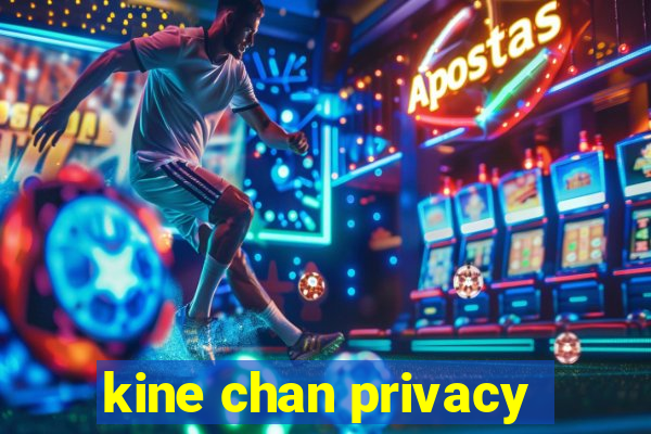 kine chan privacy